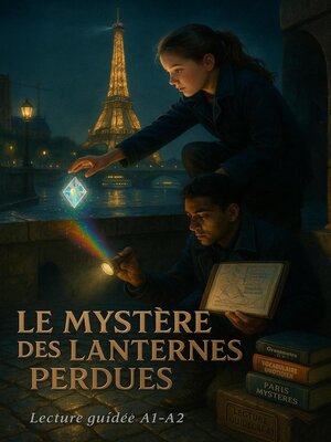 cover image of Le Mystère des Lanternes Perdues--A1–A2 French Graded Reader  Discover the Magic of Parisian Nights